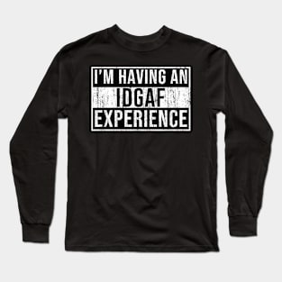 I'm having an idgaf experience Long Sleeve T-Shirt